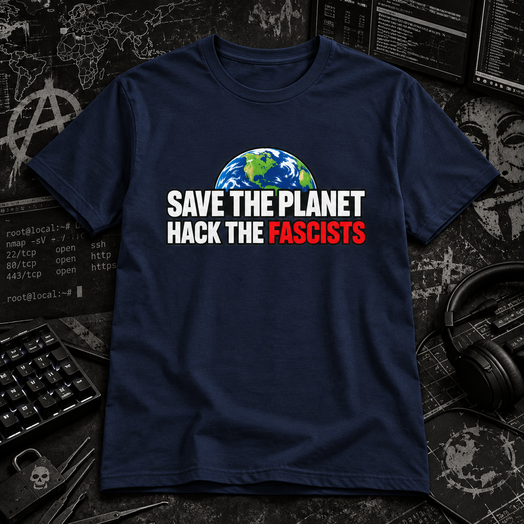 Save the Planet, Hack the Fascists - Hacktivist Anti-fascist Tee