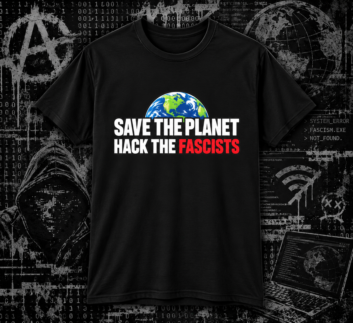 Save the Planet, Hack the Fascists - Hacktivist Anti-fascist Tee