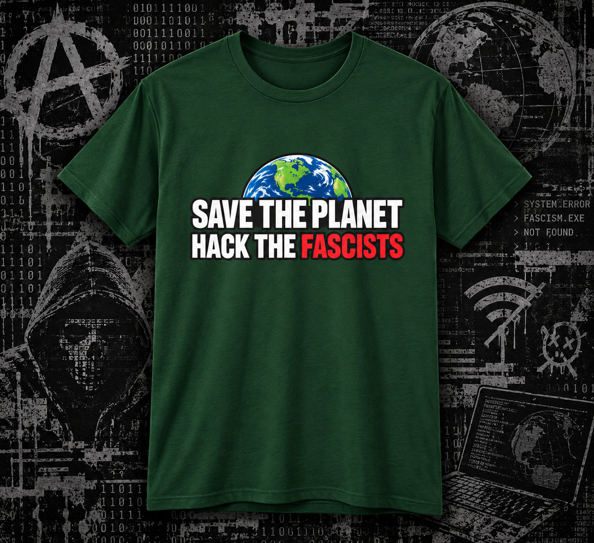 Save the Planet, Hack the Fascists - Hacktivist Anti-fascist Tee