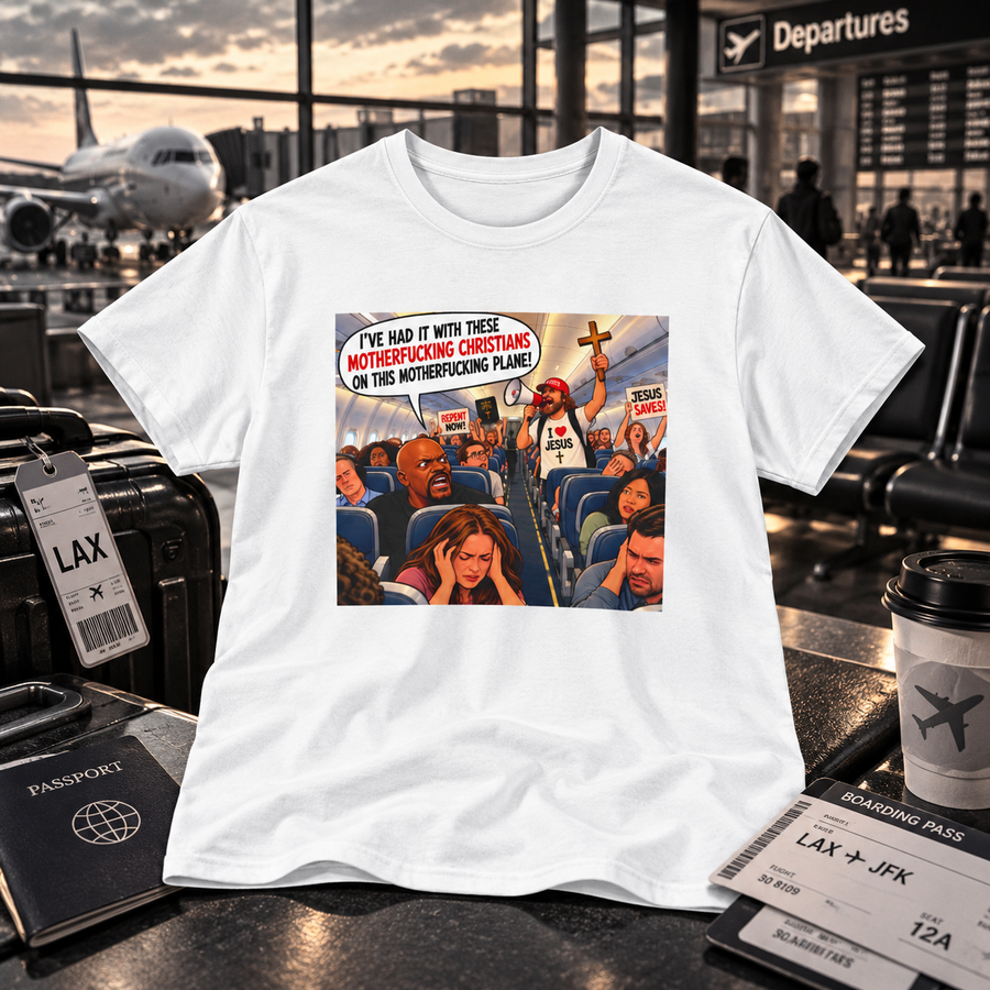 I’ve Had It With These Christians – Plane T-Shirt