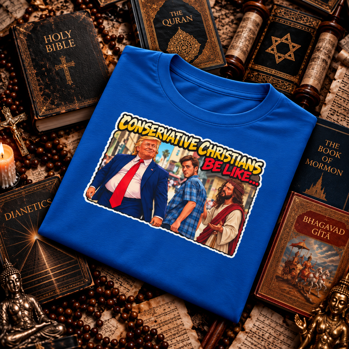 Conservative Christians Be Like… – Distracted Faith T-Shirt