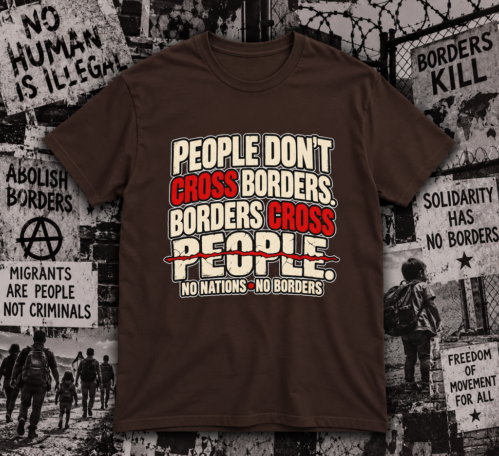People Don’t Cross Borders - Borders Cross People T-Shirt
