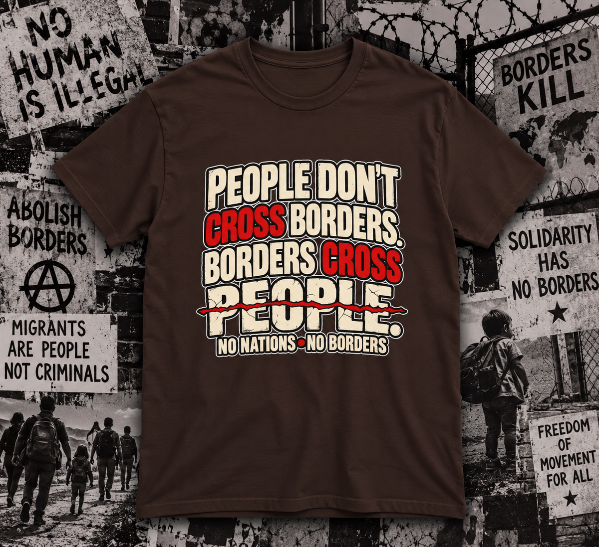 People Don’t Cross Borders - Borders Cross People T-Shirt