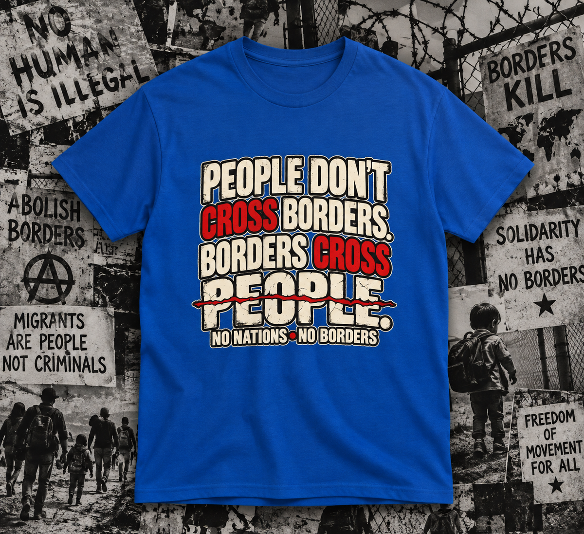 People Don’t Cross Borders - Borders Cross People T-Shirt