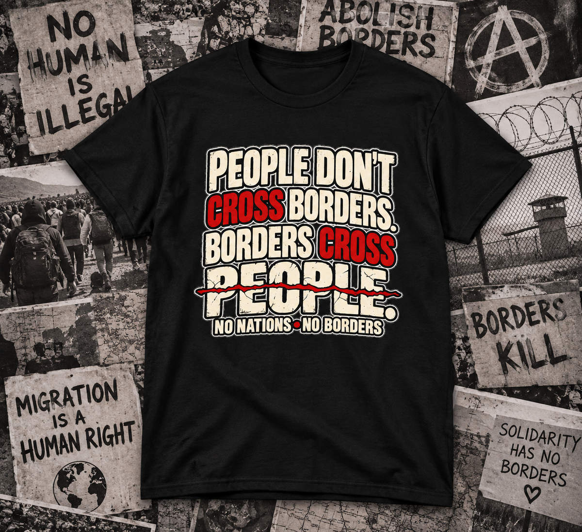 People Don’t Cross Borders - Borders Cross People T-Shirt