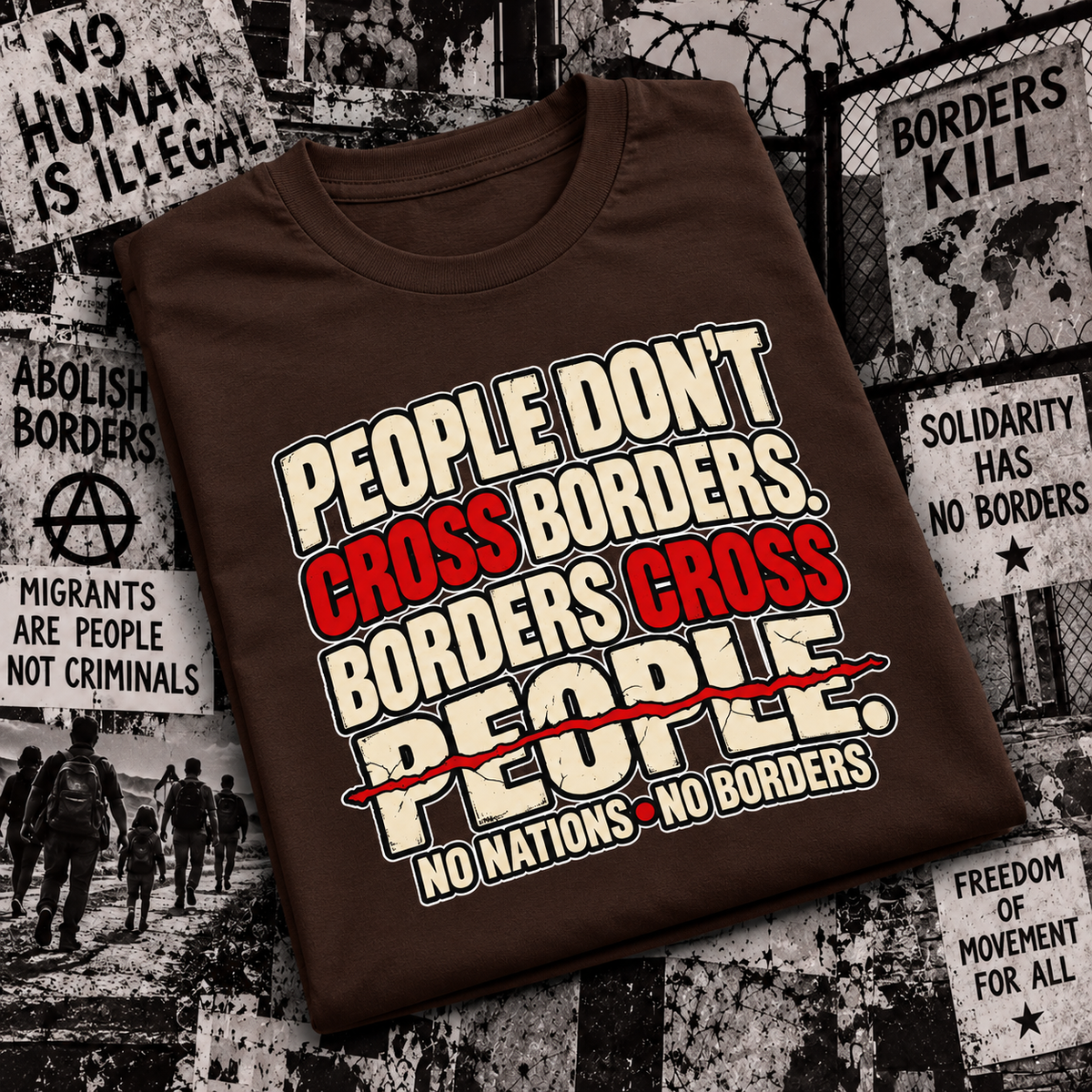 People Don’t Cross Borders - Borders Cross People T-Shirt